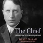 David Nasaw, David Colacci - The Chief Lib/E: The Life of William Randolph Hearst (Audio book)