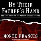 Monte Francis, John Glouchevitch - By Their Father's Hand Lib/E: The True Story of the Wesson Family Massacre (Audio book)