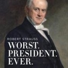 Robert Strauss, Tom Perkins - Worst. President. Ever.: James Buchanan, the Potus Rating Game, and the Legacy of the Least of the Lesser Presidents (Audiolibro)