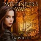 T. A. White, Christa Lewis - Pathfinder's Way: A Novel of the Broken Lands (Audio book)