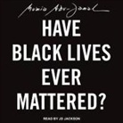 Mumia Abu-Jamal, Jd Jackson - Have Black Lives Ever Mattered? Lib/E (Audio book)