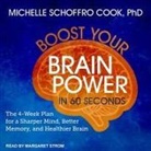 Michelle Schoffro Cook, Margaret Strom - Boost Your Brain Power in 60 Seconds Lib/E: The 4-Week Plan for a Sharper Mind, Better Memory, and Healthier Brain (Audio book)