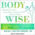 Rachel Carlton Abrams, Vanessa Daniels - Bodywise Lib/E: Discovering Your Body'sintelligence for Lifelong Health and Healing (Audio book)
