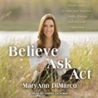 Mary Ann Dimarco, Kristina Grish, Gabra Zackman - Believe, Ask, ACT Lib/E: Divine Steps to Raise Your Intuition, Create Change, and Discover Happiness (Audio book)