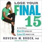 Rovenia M. Brock, Rovenia M. Brock - Lose Your Final 15: Dr. Ro's Plan to Eat 15 Servings a Day & Lose 15 Pounds at a Time (Audio book)