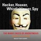 Gabriella Coleman, Tavia Gilbert - Hacker, Hoaxer, Whistleblower, Spy: The Many Faces of Anonymous (Audio book)