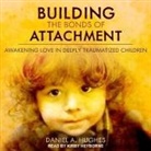 Daniel A. Hughes, Kirby Heyborne, Barry Press - Building the Bonds of Attachment Lib/E: Awakening Love in Deeply Traumatized Children (Audio book)