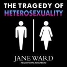 Jane Ward, Dara Rosenberg - The Tragedy of Heterosexuality (Audio book)
