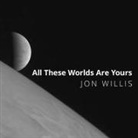 Jon Willis, Eric Martin - All These Worlds Are Yours: The Scientific Search for Alien Life (Audio book)