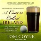 Tom Coyne, Kyle Tait - A Course Called Ireland: A Long Walk in Search of a Country, a Pint, and the Next Tee (Audio book)