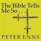 Peter Enns, Joe Barrett - The Bible Tells Me So: Why Defending Scripture Has Made Us Unable to Read It (Hörbuch)