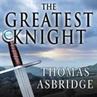 Thomas Asbridge, Derek Perkins - The Greatest Knight: The Remarkable Life of William Marshal, the Power Behind Five English Thrones (Audio book)