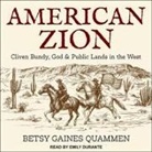 Betsy Gaines Quammen, Emily Durante - American Zion: Cliven Bundy, God & Public Lands in the West (Audio book)