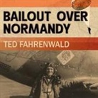 Ted Fahrenwald, Corey Snow - Bailout Over Normandy Lib/E: A Flyboy's Adventures with the French Resistance and Other Escapades in Occupied France (Audio book)