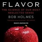 Bob Holmes, Jonathan Yen - Flavor Lib/E: The Science of Our Most Neglected Sense (Audio book)