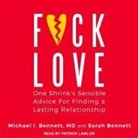 Michael Bennett, Sarah Bennett, D. - F*ck Love Lib/E: One Shrink's Sensible Advice for Finding a Lasting Relationship (Audio book)