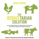 Brian Kateman, Graham Halstead, Amanda Ronconi - The Reducetarian Solution: How the Surprisingly Simple Act of Reducing the Amount of Meat in Your Diet Can Transform Your Health and the Planet (Audio book)