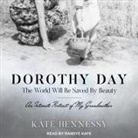 Kate Hennessy, Randye Kaye - Dorothy Day: The World Will Be Saved by Beauty: An Intimate Portrait of My Grandmother (Audio book)