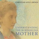 Christine Ann Lawson, Heather Auden - Understanding the Borderline Mother Lib/E: Helping Her Children Transcend the Intense, Unpredictable, and Volatile Relationship (Audio book)