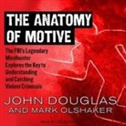 John Douglas, Mark Olshaker, Joe Barrett - The Anatomy of Motive Lib/E: The Fbi's Legendary Mindhunter Explores the Key to Understanding and Catching Violent Criminals (Audio book)