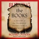 Richard Ovenden, Simon Slater - Burning the Books Lib/E: A History of the Deliberate Destruction of Knowledge (Audio book)
