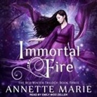 Annette Marie, Emily Woo Zeller - Immortal Fire Lib/E (Hörbuch)