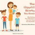 Genevieve Shaw Brown, Genevieve Shaw Brown - The Happiest Mommy You Know: Why Putting Your Kids First Is the Last Thing You Should Do (Audio book)