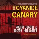 Robert Dugoni, Joseph Hilldorfer, Tom Perkins - The Cyanide Canary Lib/E: A True Story of Injustice (Audio book)