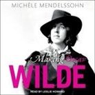 Michele Mendelssohn, Leslie Howard - Making Oscar Wilde Lib/E (Hörbuch)