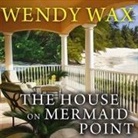 Wendy Wax, Amy Rubinate - The House on Mermaid Point Lib/E (Audiolibro)