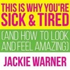 Jackie Warner, Meredith Mitchell - This Is Why You're Sick and Tired: And How to Look and Feel Amazing (Audio book)