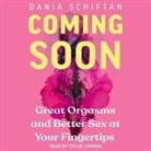 Dania Schiftan, Diana Schiftan, Chloe Cannon - Coming Soon: Great Orgasms and Better Sex at Your Fingertips (Audio book)