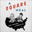 Andrew Coe, Jane Ziegelman, Susan Ericksen - A Square Meal Lib/E: A Culinary History of the Great Depression (Audio book)