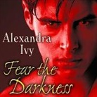 Alexandra Ivy, Arika Rapson - Fear the Darkness Lib/E (Audio book)