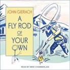 John Gierach, Mike Chamberlain - A Fly Rod of Your Own Lib/E (Audio book)