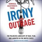 Dannagal Goldthwaite Young, Rachel Perry - Irony and Outrage Lib/E: The Polarized Landscape of Rage, Fear, and Laughter in the United States (Audio book)