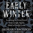 Howard Bronson, Matthew Boston - Early Winter Lib/E: Learning to Live, Love and Laugh Again After a Painful Loss (Audio book)