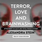 Alexandra Stein, Susan Ericksen - Terror, Love and Brainwashing: Attachment in Cults and Totalitarian Systems (Audio book)