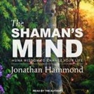 Jonathan Hammond, Jonathan Hammond - The Shaman's Mind: Huna Wisdom to Change Your Life (Audio book)