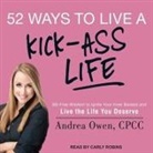 Andrea Owen, Carly Robins - 52 Ways to Live a Kick-Ass Life: Bs-Free Wisdom to Ignite Your Inner Badass and Live the Life You Deserve (Audio book)