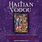 Mambo Chita Tann, Adenrele Ojo - Haitian Vodou Lib/E: An Introduction to Haiti's Indigenous Spiritual Tradition (Audio book)