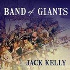 Jack Kelly, James C. Lewis - Band of Giants: The Amateur Soldiers Who Won America's Independence (Hörbuch)