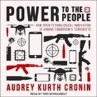 Audrey Kurth Cronin, Teri Schnaubelt - Power to the People Lib/E: How Open Technological Innovation Is Arming Tomorrow's Terrorists (Audio book)