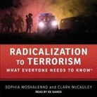 Clark McCauley, Sophia Moskalenko, Xe Sands - Radicalization to Terrorism Lib/E: What Everyone Needs to Know (Audio book)