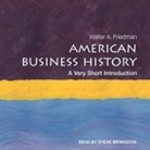 Walter A. Friedman, Steve Menasche - American Business History: A Very Short Introduction (Audio book)
