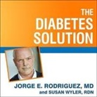 Rdn, Jorge E. Rodriguez, Susan Wyler - The Diabetes Solution: How to Control Type 2 Diabetes and Reverse Prediabetes Using Simple Diet and Lifestyle Changes--With 100 Recipes (Audio book)