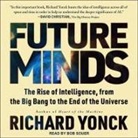 Richard Yonck, Bob Souer - Future Minds Lib/E: The Rise of Intelligence, from the Big Bang to the End of the Universe (Audio book)