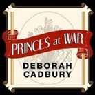 Deborah Cadbury, Veida Dehmlow - Princes at War Lib/E: The Bitter Battle Inside Britain's Royal Family in the Darkest Days of WWII (Audio book)
