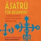 Mathias Nordvig, David Marantz, Chris Sorensen - Ásatrú for Beginners: A Modern Heathen's Guide to the Ancient Northern Way (Hörbuch)