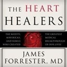 James Forrester, M. D., Jonathan Yen - The Heart Healers Lib/E: The Misfits, Mavericks, and Rebels Who Created the Greatest Medical Breakthrough of Our Lives (Hörbuch)